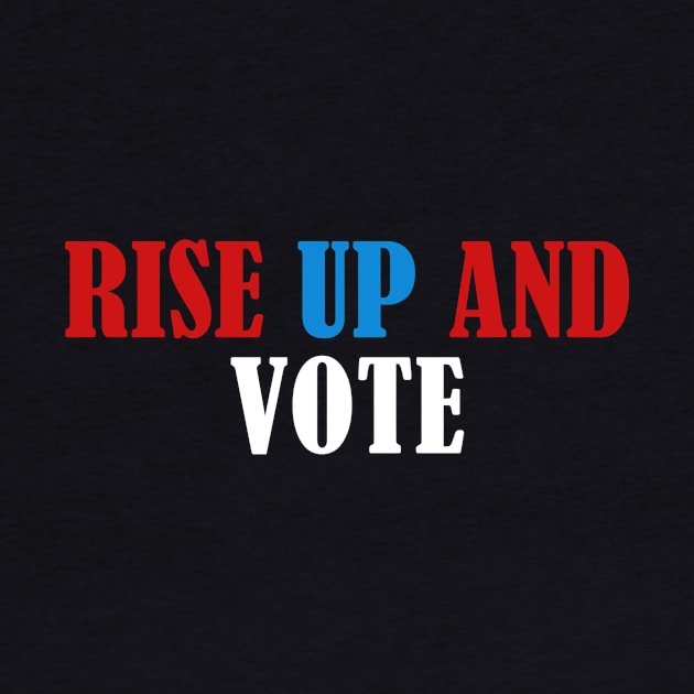 Rise up and Vote, Voter Registration,  Election Day Shirt,  Register To Vote,  Vote Shirt, Vote Tee by JOETTE ELA